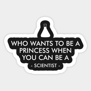 Who wants to be a princess when you can be a scientist Sticker